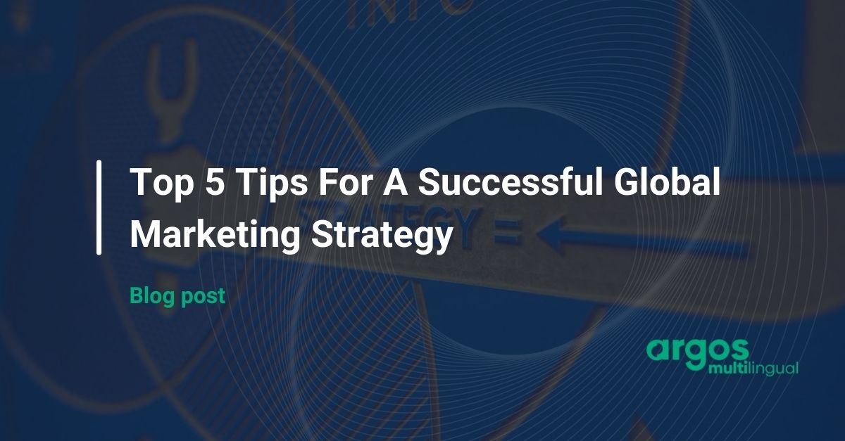 Top 5 Tips For A Successful Global Marketing Strategy