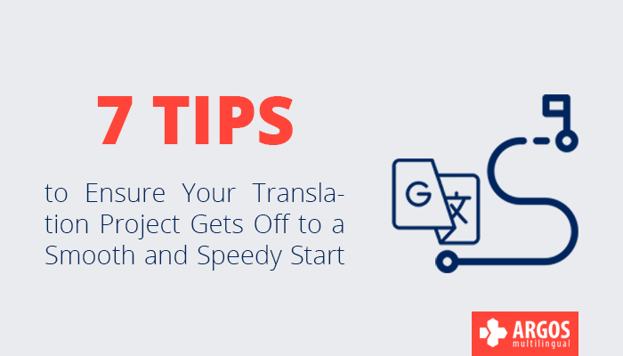7 Tips to Ensure Your Translation Project Gets Off to a Smooth and Speedy Start