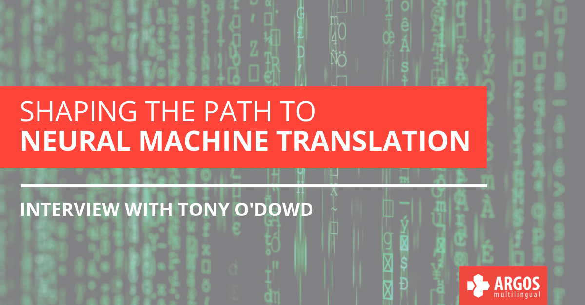 Shaping the Path to Neural Machine Translation: Interview with Tony O’Dowd
