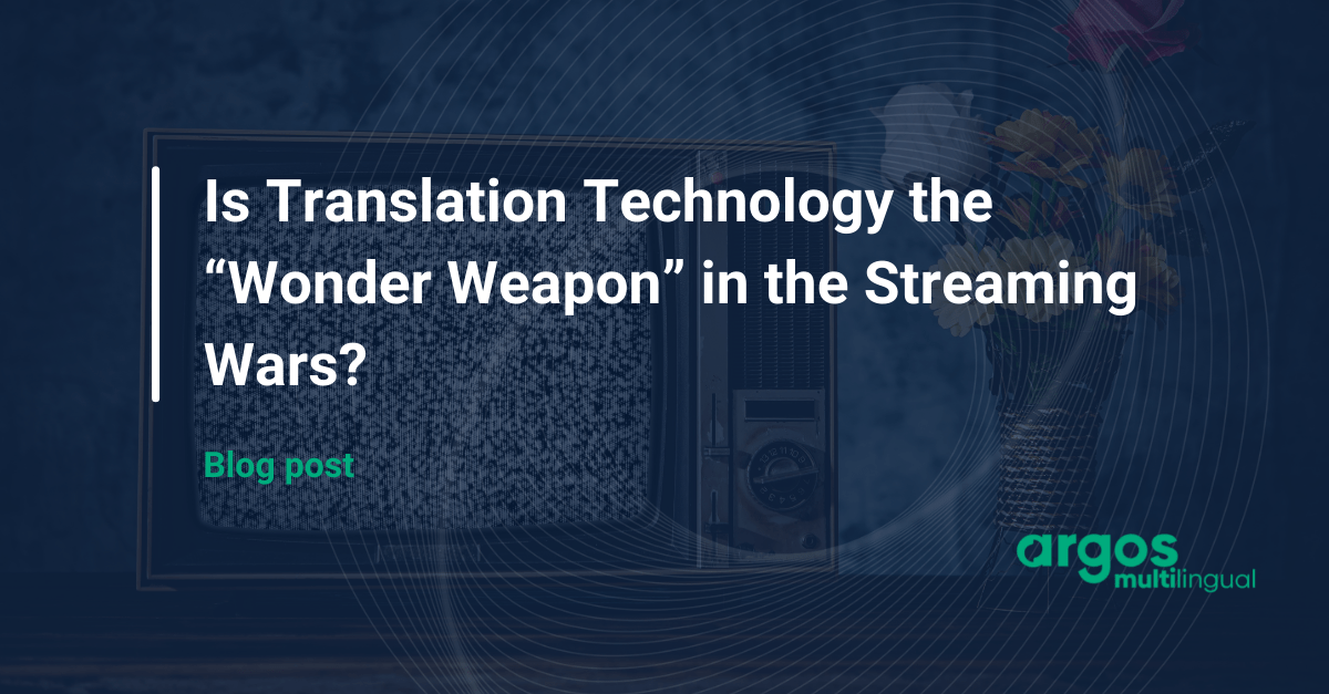 Is Translation Technology the “Wonder Weapon” in the Streaming Wars?
