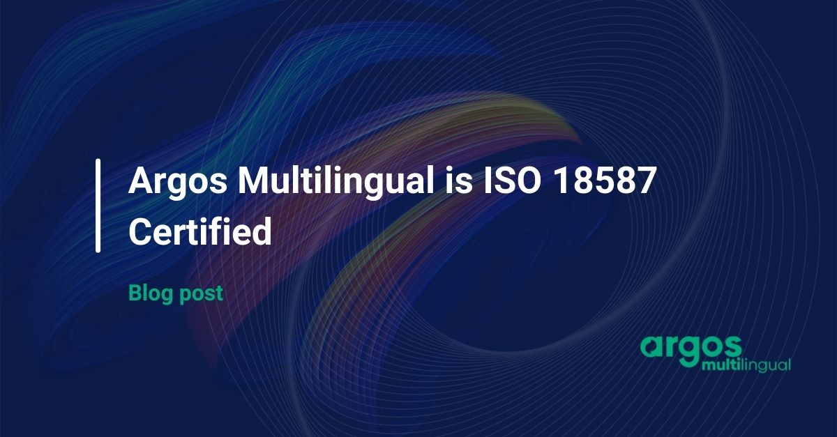 Argos Multilingual is ISO 18587:2017 Certified for Post-Editing of Machine Translation Output