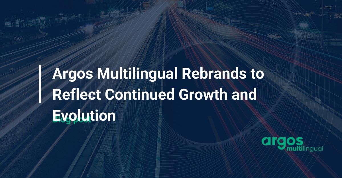 Argos Multilingual Rebrands to Reflect Continued Growth and Evolution