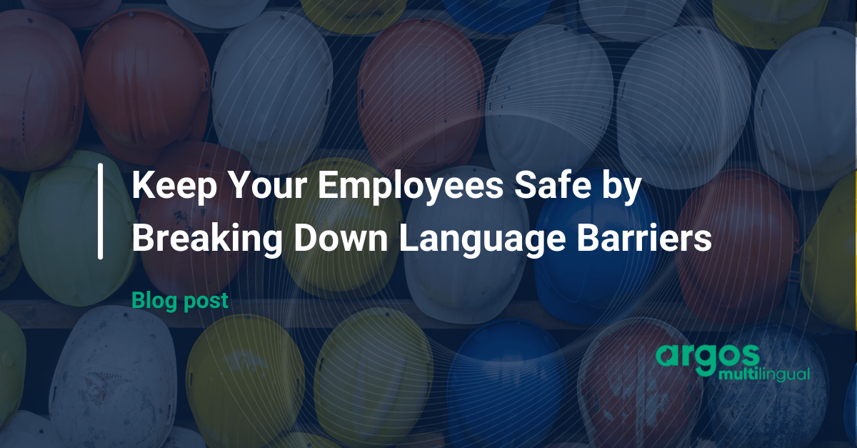 Keep Your Employees Safe by Breaking Down Language Barriers