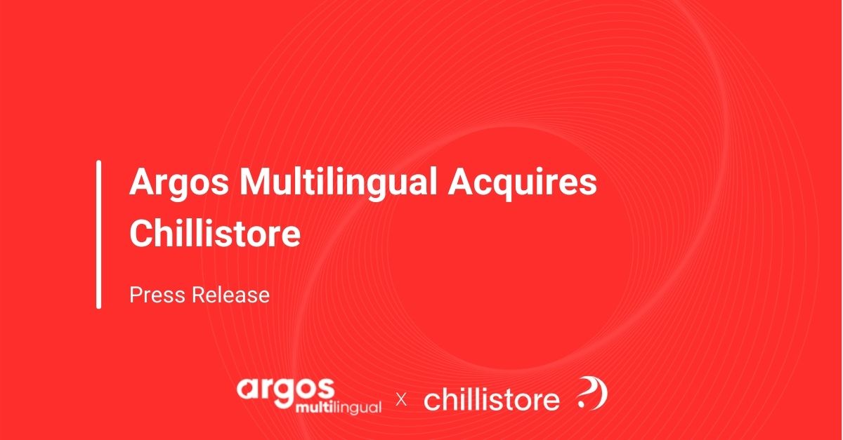 Argos Multilingual Acquires Chillistore