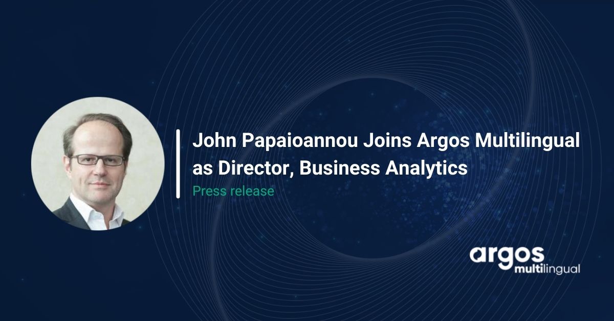 John Papaioannou Joins Argos Multilingual as Director, Business Analytics