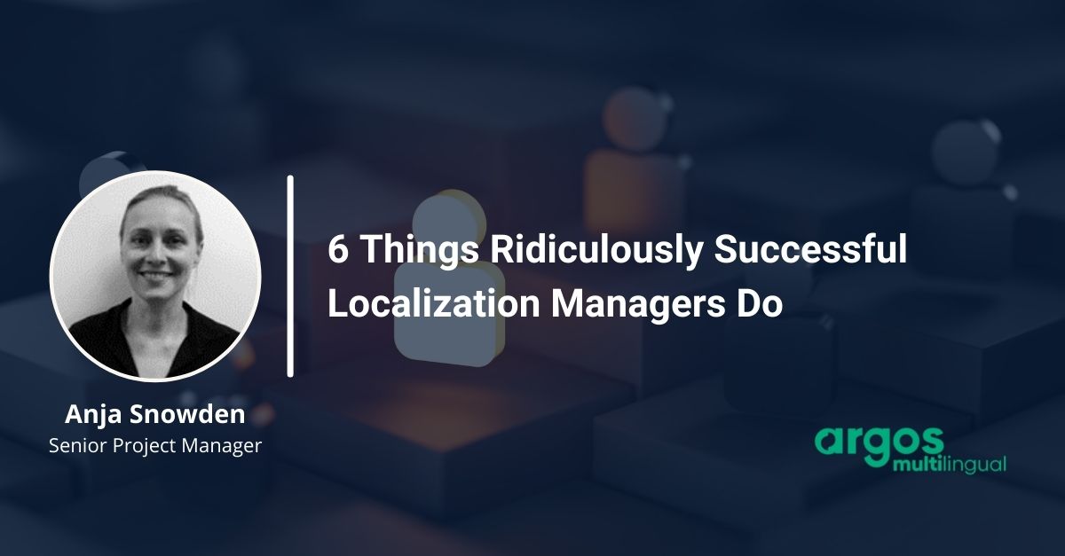 6 Things Ridiculously Successful Localization Managers Do
