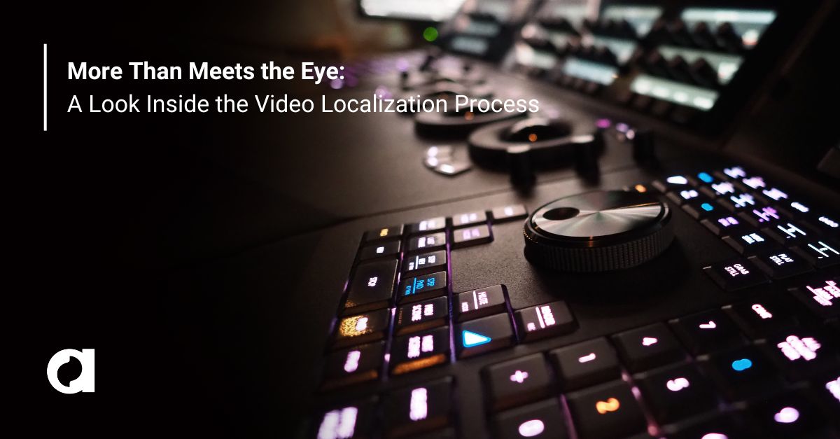 More Than Meets the Eye: A Look Inside the Video Localization Process