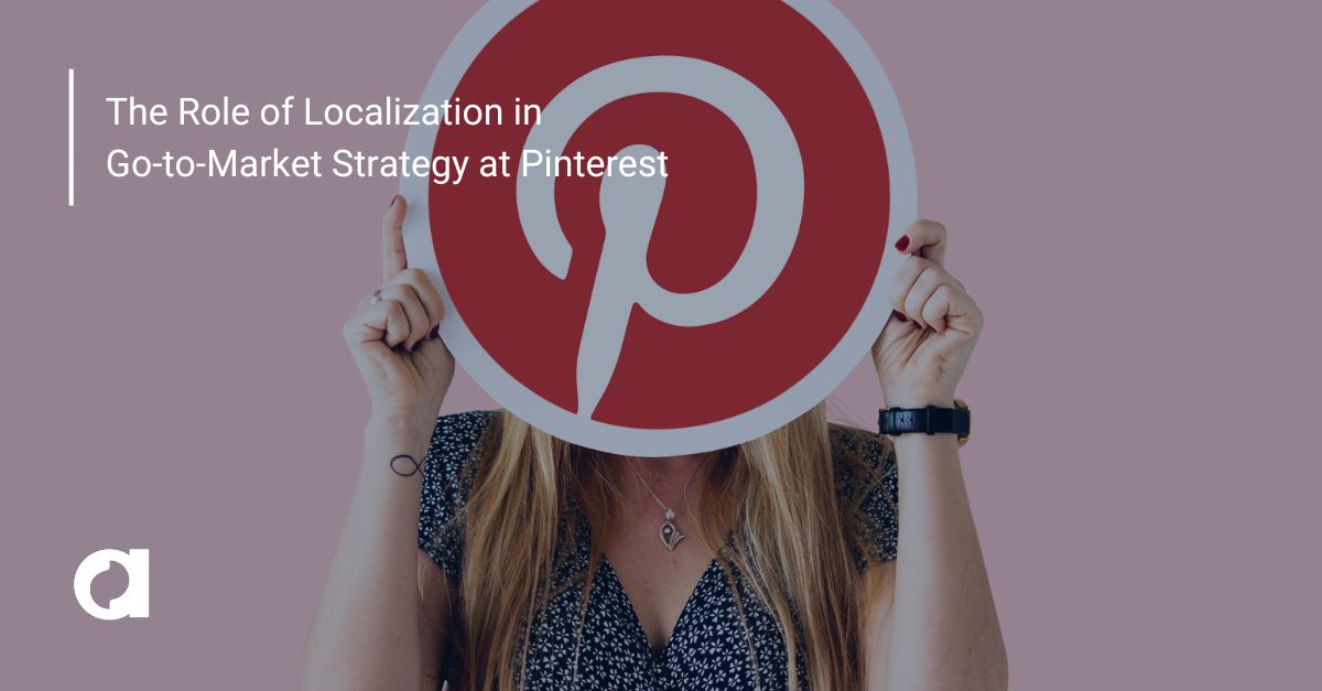 The Role of Localization in Go-to-Market Strategy at Pinterest