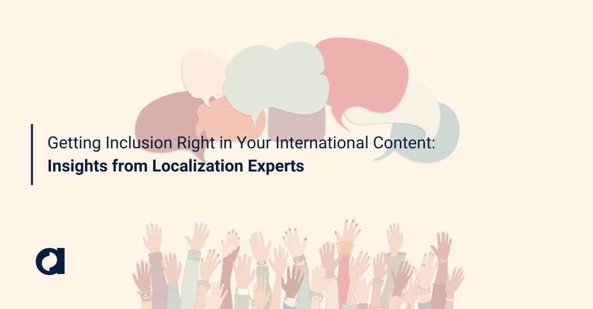 Getting Inclusion Right in Your International Content: Insights from Localization Experts