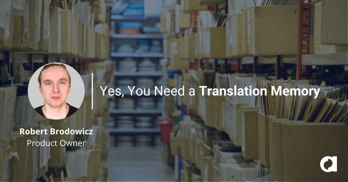 Yes, You Need a Translation Memory