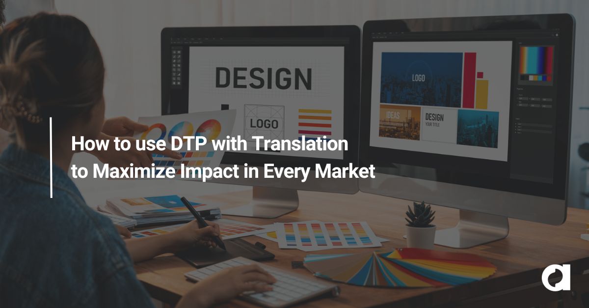 How to use DTP with Translation to Maximize Impact in Every Market