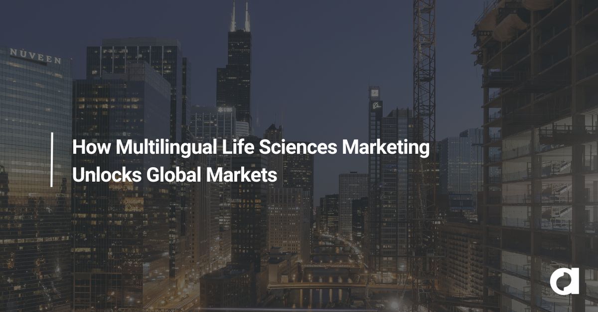 How Multilingual Life Sciences Marketing Unlocks Global Markets