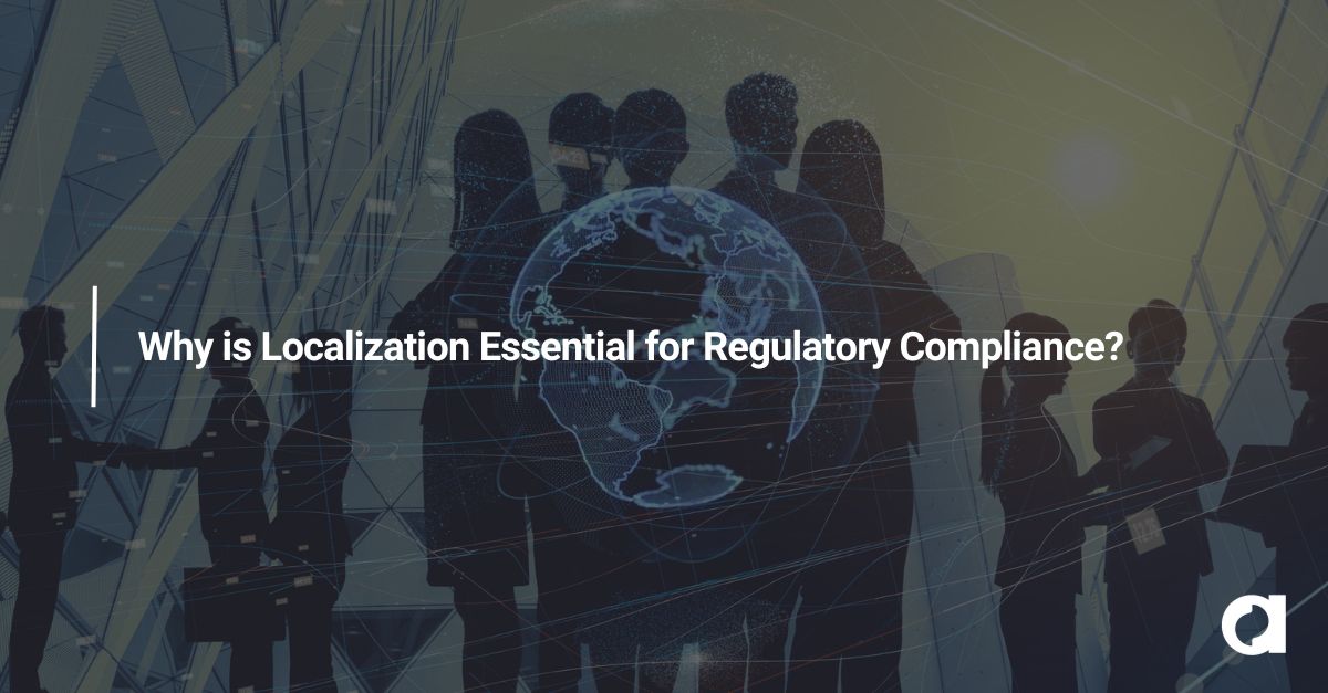 Why is Localization Essential for Regulatory Compliance?