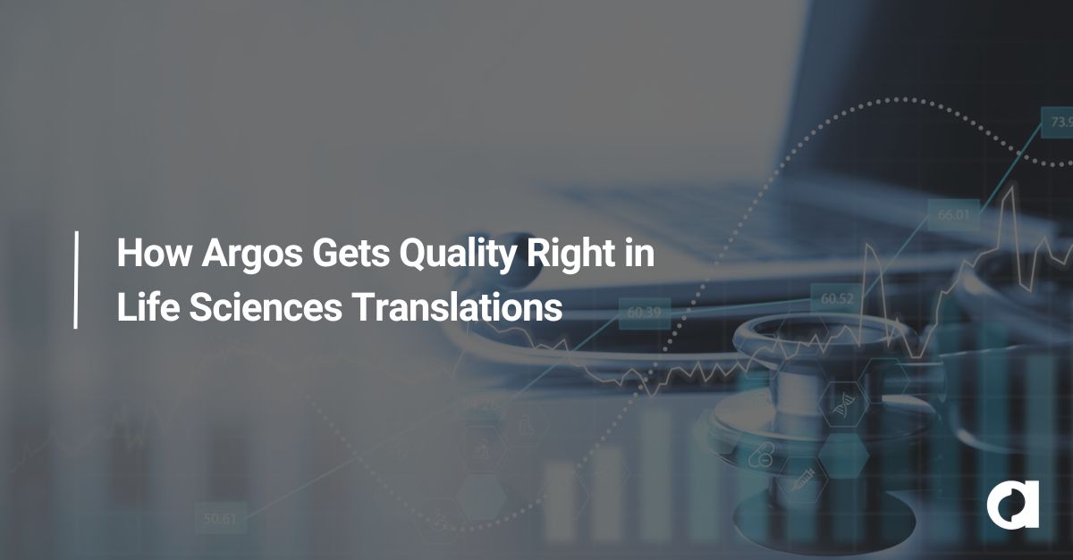 How Argos Gets Quality Right in Life Sciences Translations