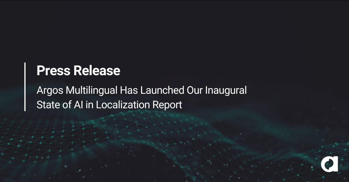 Argos Multilingual Has Launched Our Inaugural State of AI in Localization Report
