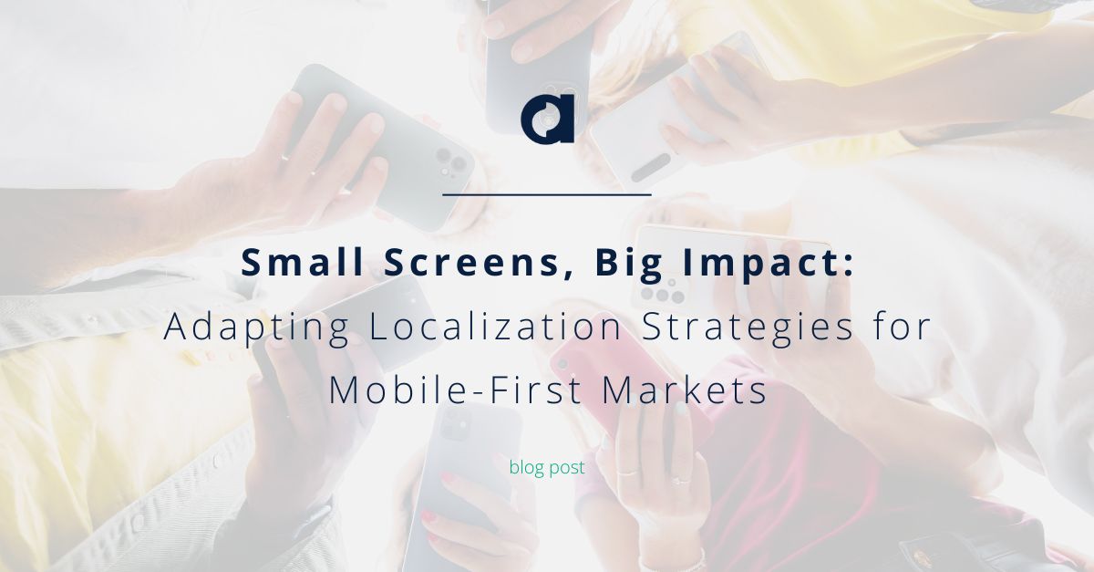 Small Screens, Big Impact: Adapting Localization Strategies for Mobile-First Markets