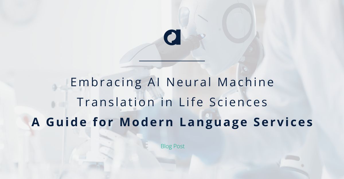 Embracing AI Neural Machine Translation in Life Sciences: A Guide for Modern Language Services