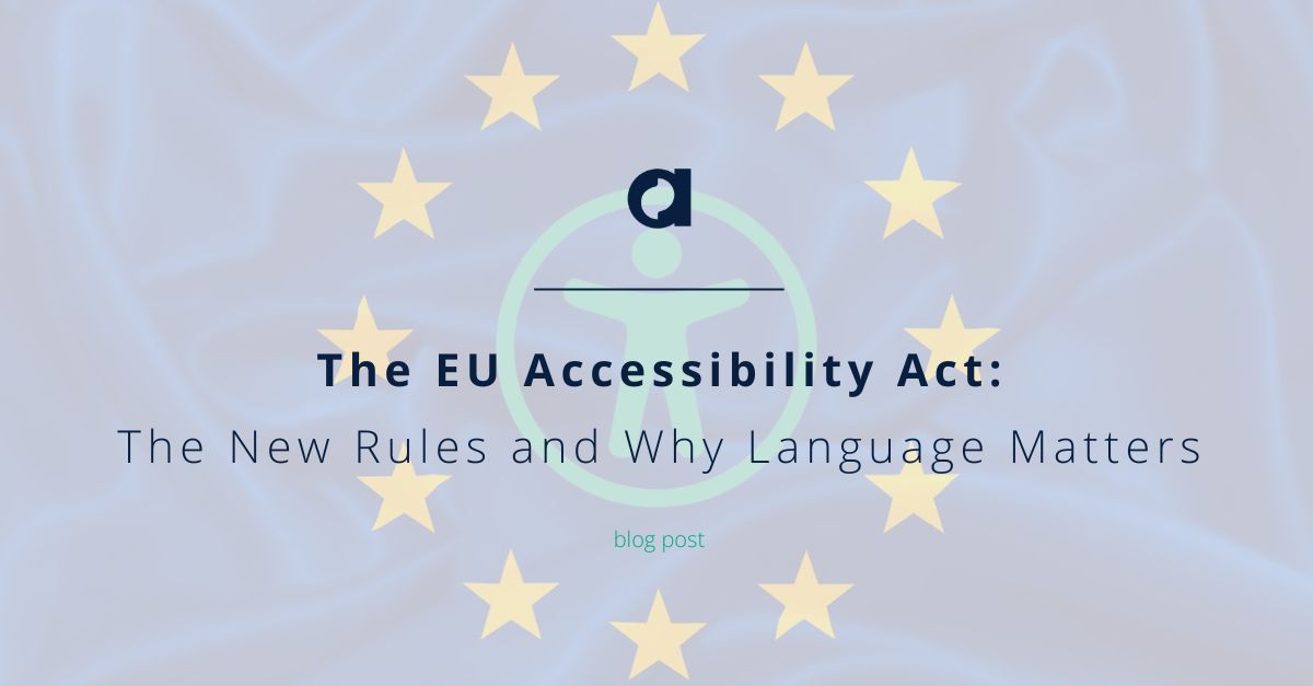 The EU Accessibility Act: The New Rules and Why Language Matters