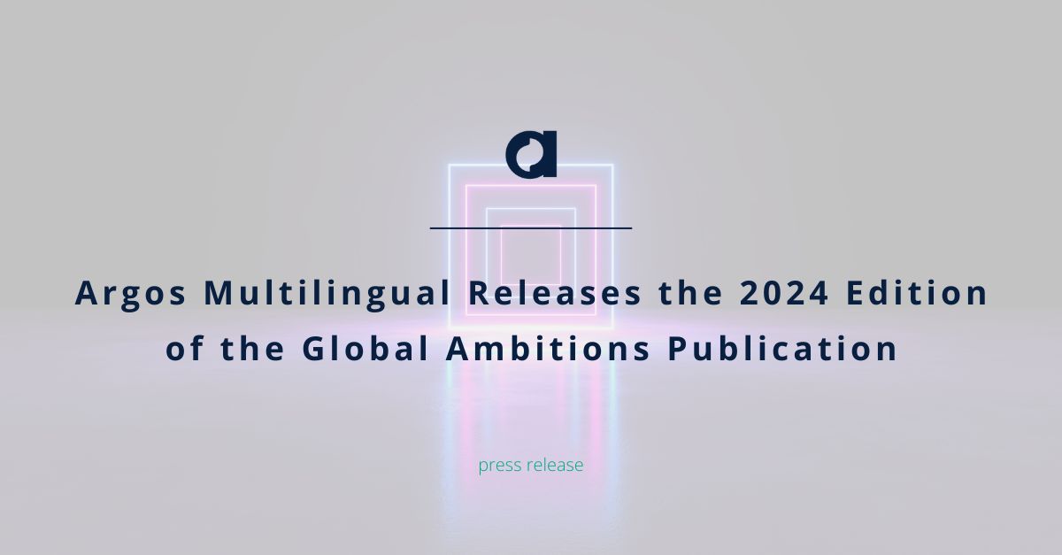 Argos Multilingual Releases the 2024 Edition of the Global Ambitions Publication
