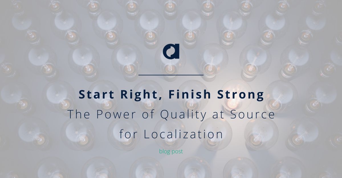 Start Right, Finish Strong: The Power of Quality at Source for Localization