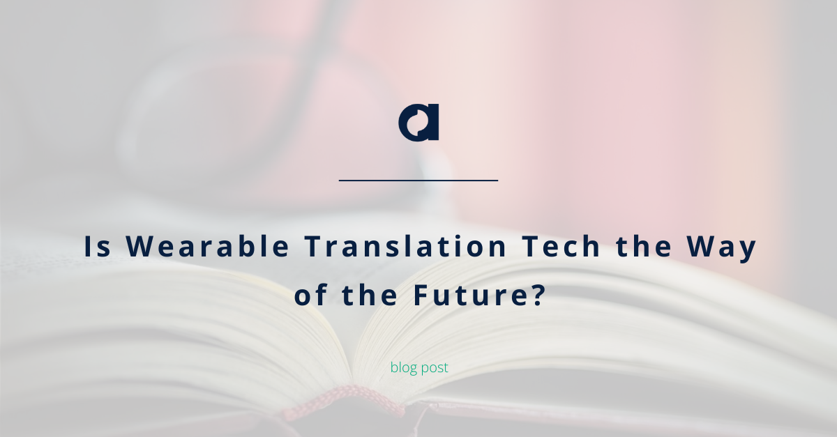 Is Wearable Translation Tech the Way of the Future?
