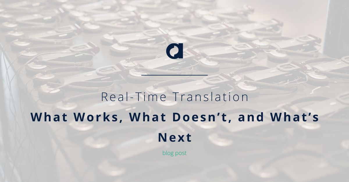 Real-Time Translation: What Works, What Doesn’t, and What’s Next