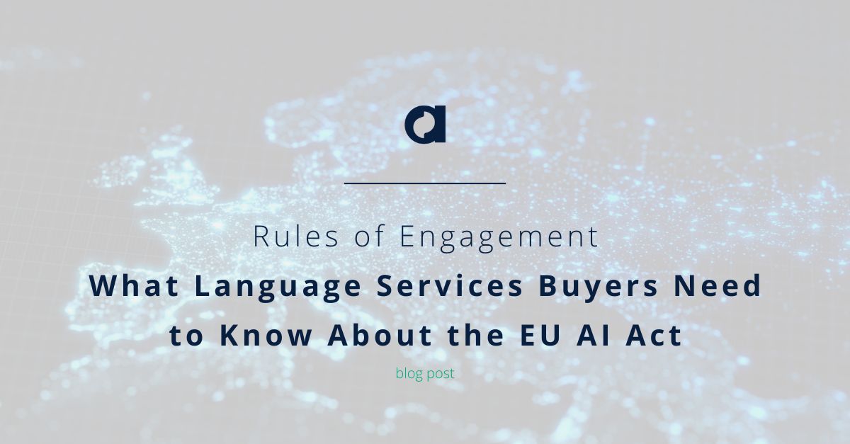 Rules of Engagement: What Language Services Buyers Need to Know About the EU AI Act