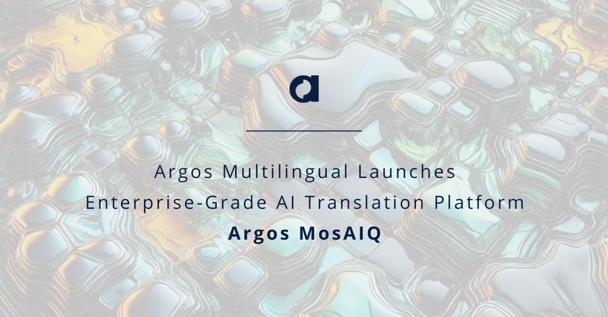 Argos Multilingual Launches Enterprise-Grade AI Translation Platform: Argos MosAIQ