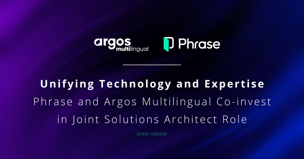 Unifying Technology and Expertise—Phrase and Argos Multilingual Co-invest in Joint Solutions Architect Role