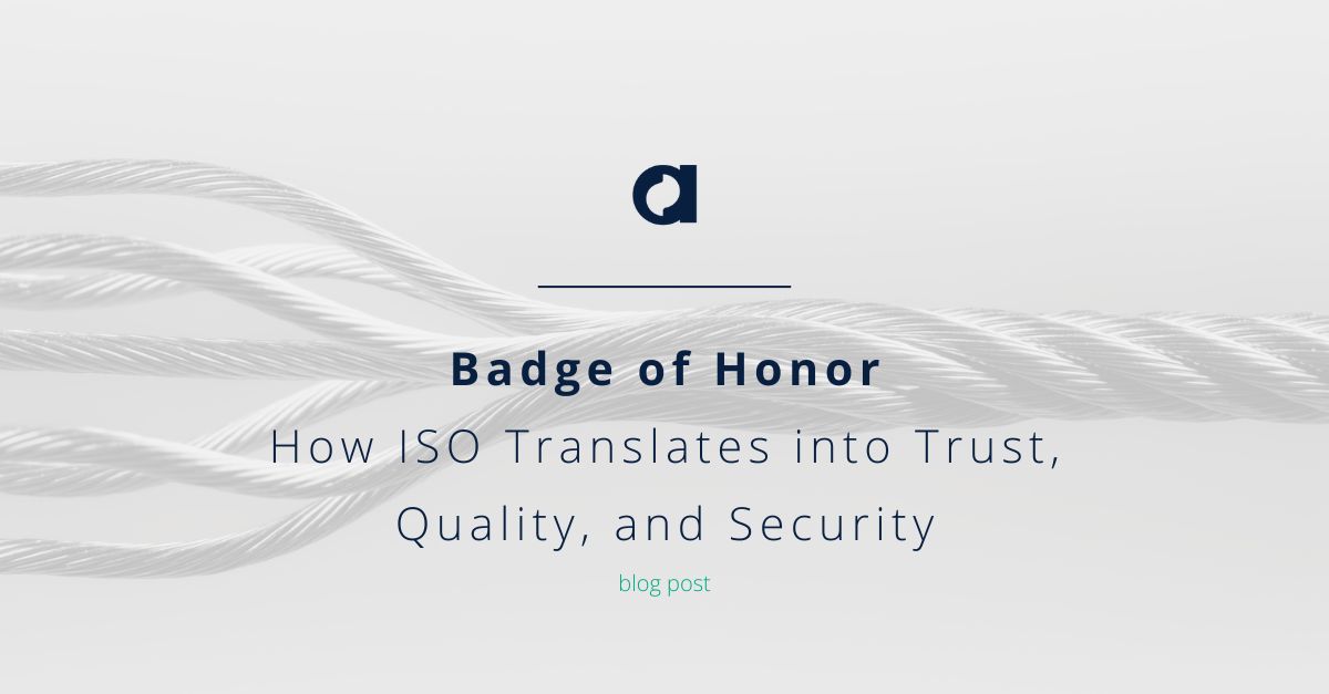 Badge of Honor: How ISO Translates into Trust, Quality, and Security