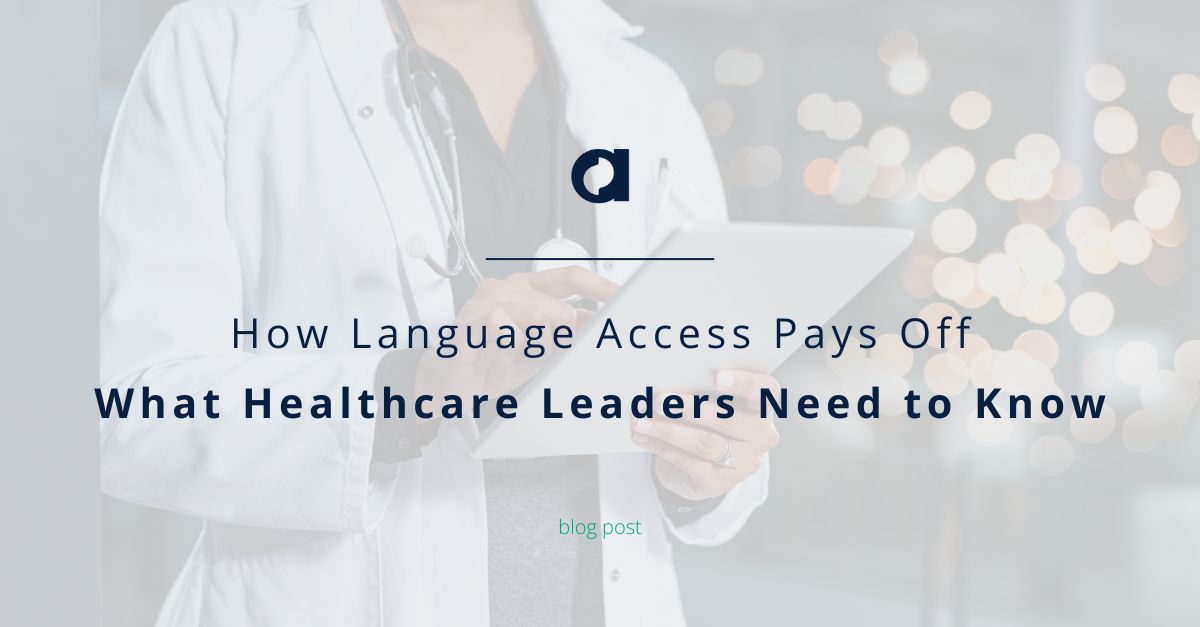 How Language Access Pays Off: What Healthcare Leaders Need to Know